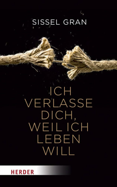 Ich verlasse dich, weil ich leben will: Frei werden von Schuldgefühlen