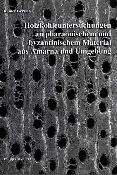 Holzkohleuntersuchungen an pharaonischem und byzantinischem Material aus Amarna und Umgebung: Ein Beitrag zur Identifizierung von Hölzern unter ... Vegetation (Münchner Ägyptologische Studien)