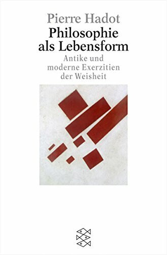 Philosophie als Lebensform: Antike und moderne Exerzitien der Weisheit