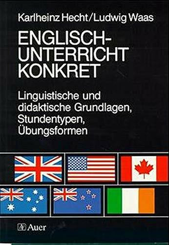 Englischunterricht konkret: Linguistische und didaktische Grundlagen. Stundentypen, Übungsformen