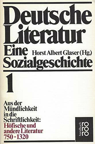 Deutsche Literatur 1: 750 - 1320. Eine Sozialgeschichte: 750 - 1320: Aus der Mündlichkeit in die Schriftlichkeit - Höfische und andere Literatur (Deutsche Literatur: Eine Sozialgeschichte)