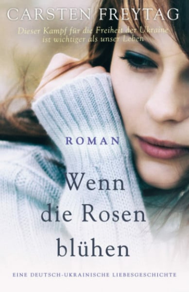 Wenn die Rosen blühen: Eine deutsch-ukrainische Liebesgeschichte