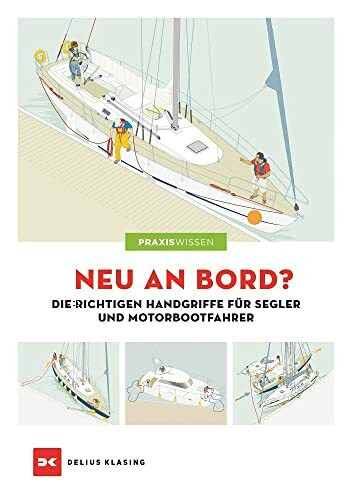 Neu an Bord?: Die richtigen Handgriffe für Segler und Motorbootfahrer