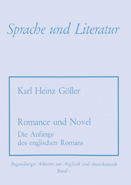Romance und Novel: Die Anfänge des englischen Romans (Regensburger Arbeiten zur Anglistik und Amerikanistik / Regensburg Studies in British and American Languages and Cultures, Band 1)