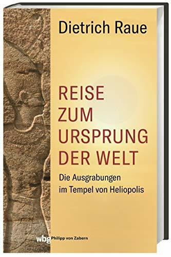 Reise zum Ursprung der Welt: Die Ausgrabungen im Tempel von Heliopolis