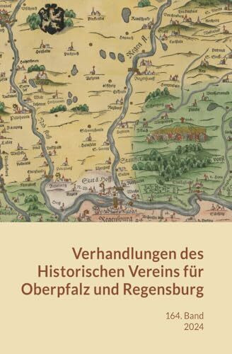 Verhandlungen des Historischen Vereins für Oberpfalz und Regensburg: Band 164 (2024)