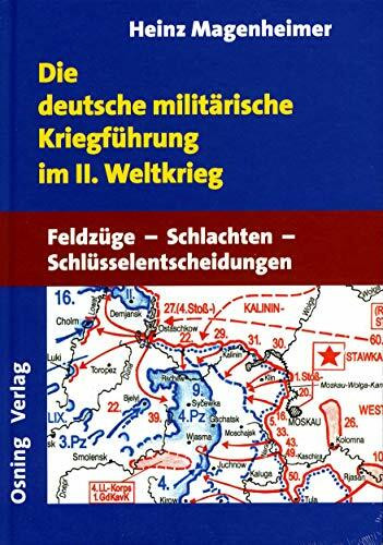 Die deutsche militärische Kriegführung im II. Weltkrieg: Feldzüge, Schlachten, Schlüsselentscheidungen