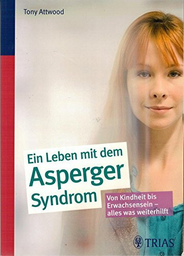 Ein Leben mit dem Asperger-Syndrom: Von Kindheit bis Erwachsensein - alles was weiterhilft