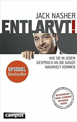 Entlarvt!: Wie Sie in jedem Gespräch an die ganze Wahrheit kommen. Mit den besten Tricks + Techniken der Geheimdienste