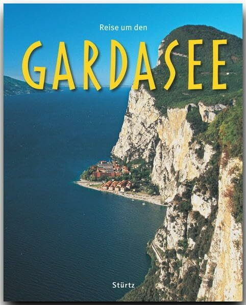 Reise um den Gardasee: Ein Bildband mit über 180 Bildern auf 140 Seiten - STÜRTZ Verlag (Reise durch ...)