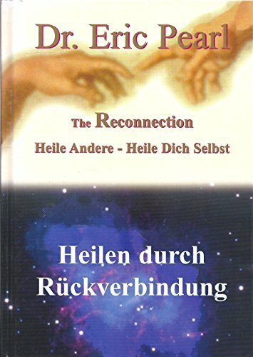 The Reconnection. Heilen durch Rückverbindung. Heile Andere - Heile Dich Selbst