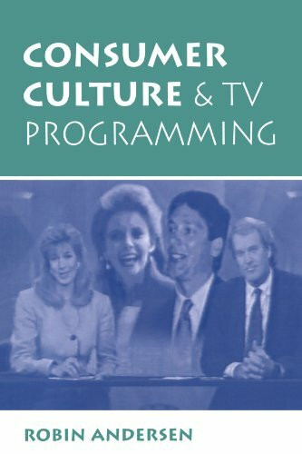 Consumer Culture And Tv Programming (Critical Studies in Communication in the Cultural Industries)