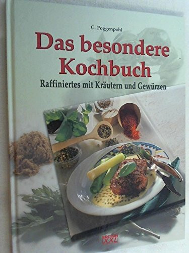Das besondere Kochbuch. Raffiniertes mit Kräutern und Gewürzen