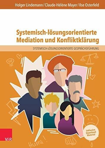 Systemisch-lösungsorientierte Mediation und Konfliktklärung: Ein Lehr-, Lern- und Arbeitsbuch für Ausbildung und Praxis