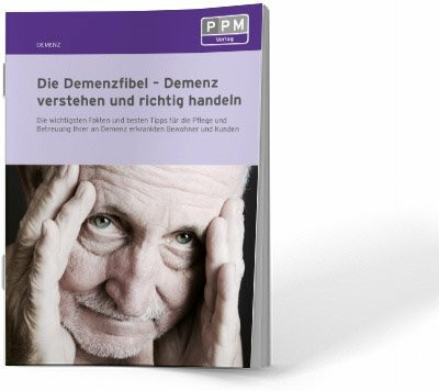 Die Demenzfibel - Demenz verstehen und richtig handeln: Die wichtigsten Fakten und besten Tipps für die Pflege und Betreuung Ihrer an Demenz erkrankten Bewohner und Kunden