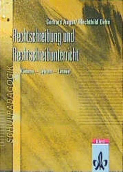 Rechtschreibung und Rechtschreibunterricht. Können - Lehren - Lernen. Eine Einführung für Studierende und Lehrende aller Schulformen
