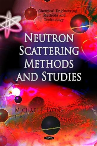 Neutron Scattering Methods and Studies (Chemical Engineering Methods and Technology)