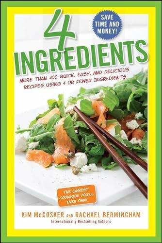 4 Ingredients: More Than 400 Quick, Easy, and Delicious Recipes Using 4 or Fewer Ingredients 4 Ingredients: More Than 400 Quick, Easy, and Delicious Recipes Using 4 or Fewer Ingredients