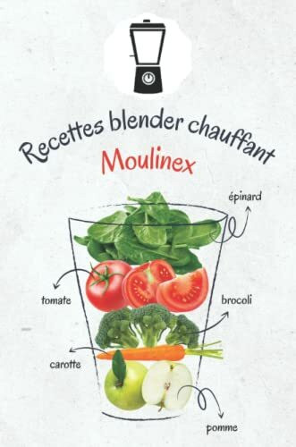 Recettes blender chauffant Moulinex: plus de 40 recettes de soupes plus rapides et plus délicieuses