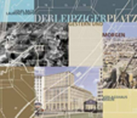 Der Leipziger Platz: Gestern und morgen