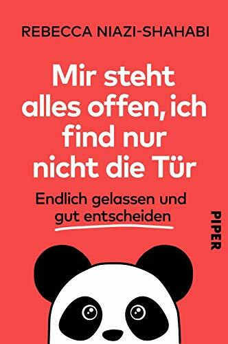 Mir steht alles offen, ich find nur nicht die Tür: Endlich gelassen und gut entscheiden