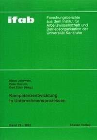 Kompetenzentwicklung in Unternehmensprozessen: Beiträge zur Konferenz der Arbeitsgemeinschaft gewerblich-technische Wissenschaften und ihre Didaktiken ... 2002 in Karlsruhe (ifab-Forschungsberichte)