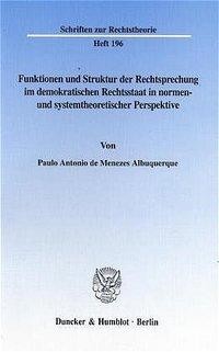 Funktionen und Struktur der Rechtsprechung im demokratischen Rechtsstaat in normen- und systemtheore