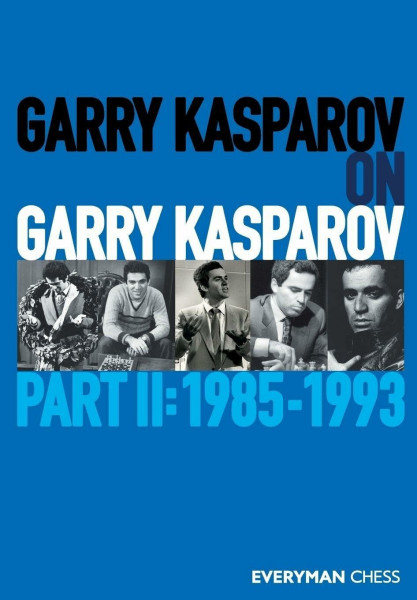 Garry Kasparov on Garry Kasparov: Part II: 1985-1993