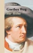 Goethes Weg zur Höhe. Eine biographische Charakterstudie