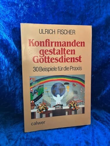 Konfirmanden gestalten Gottesdienst: 30 Beispiele für die Praxis