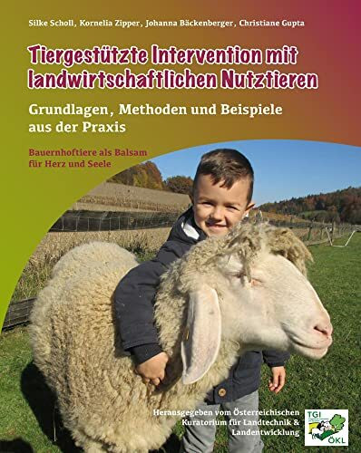 Tiergestützte Intervention mit landwirtschaftlichen Nutztieren: Grundlagen, Methoden und Beispiele aus der Praxis - Bauernhoftierte als Balsam für Herz und Seele