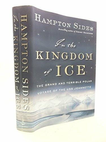 In the Kingdom of Ice: The Grand and Terrible Polar Voyage of the USS Jeannette