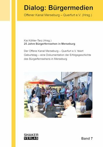 25 Jahre Bürgerfernsehen in Merseburg: Der Offene Kanal Merseburg – Querfurt e.V. feiert Geburtstag – eine Dokumentation der Erfolgsgeschichte des Bürgerfernsehens in Merseburg (Dialog: Bürgermedien)