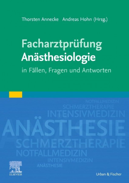 Facharztprüfung Anästhesiologie: in Fällen, Fragen und Antworten