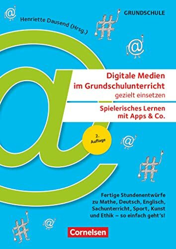Digitale Medien im Grundschulunterricht gezielt einsetzen - Spielerisches Lernen mit Apps & Co. (2. Auflage) - Fertige Stundenentwürfe zu Mathe, ... Ethik - so einfach geht's!: Kopiervorlagen