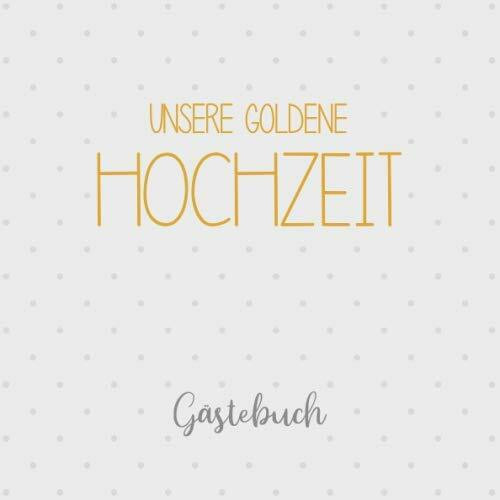 Unsere Goldene Hochzeit, Gästebuch: Erinnerungsalbum und Buch als Geschenk zum 50. Hochzeitstag