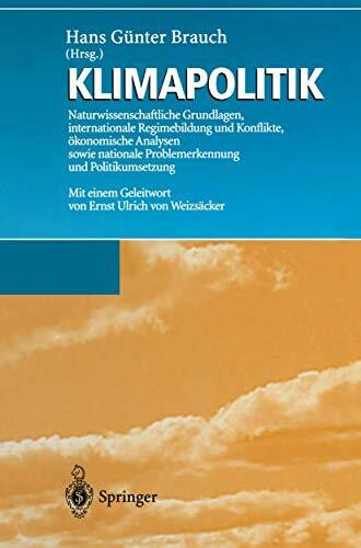 Klimapolitik: Naturwissenschaftliche Grundlagen, internationale Regimebildung und Konflikte, ökonomische Analysen sowie nationale Problemerkennung und Politikumsetzung