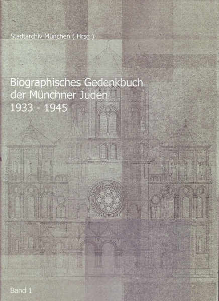Biographisches Gedenkbuch der Münchner Juden 1933-1945 (Band 1): (A-L). Hrsg. v. Stadtarchiv München