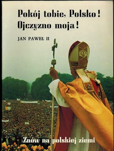 Pokoj tobie Polsko! Ojczyzno moja! (Atti e documenti dei sommi pontefici)