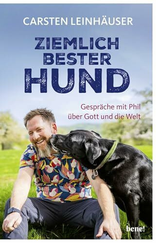 Ziemlich bester Hund: Gespräche mit Phil über Gott und die Welt