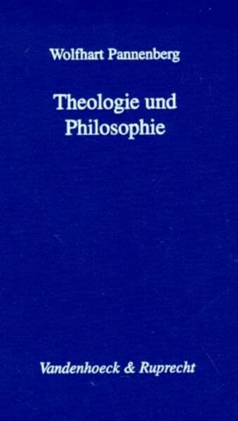 Theologie und Philosophie: Ihr Verhältnis im Lichte ihrer gemeinsamen Geschichte (Arbeiten Zur Kirchlichen Zeitgeschichte - Reihe B)