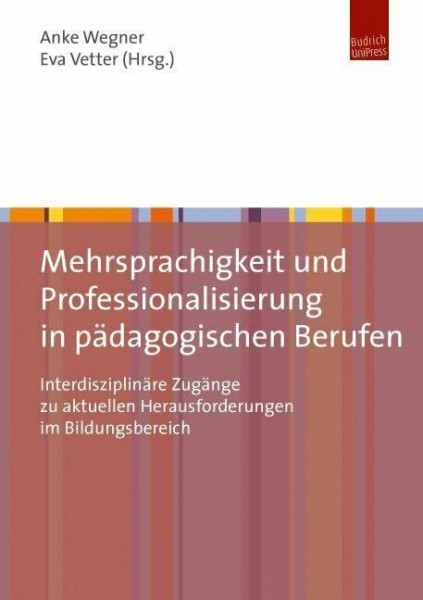 Mehrsprachigkeit und Professionalisierung in pädagogischen Berufen: Interdisziplinäre Zugänge zu aktuellen Herausforderungen im Bildungsbereich