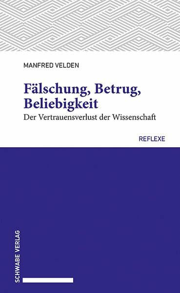 Fälschung, Betrug, Beliebigkeit: Der Vertrauensverlust der Wissenschaft (Schwabe reflexe)
