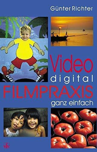 Video digital - Filmpraxis ganz einfach.