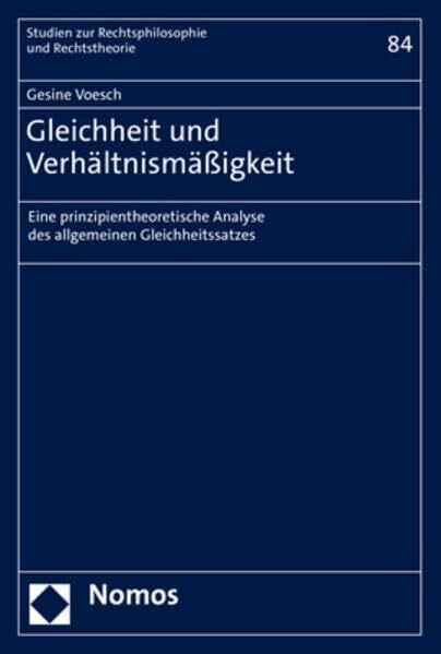Gleichheit und Verhältnismäßigkeit: Eine prinzipientheoretische Analyse des allgemeinen Gleichheitssatzes (Studien zur Rechtsphilosophie und Rechtstheorie)