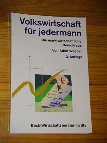 Volkswirtschaft für jedermann: Die marktwirtschaftliche Demokratie in Finanzkrisen und Globalisierung (Beck-Wirtschaftsberater im dtv)