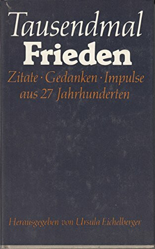 Tausendmal Frieden: Zitate - Gedanken - Impulse aus 27 Jahrhunderten