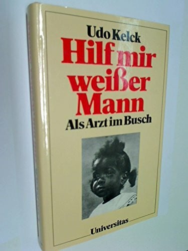 Hilf mir weißer Mann. Als Arzt im Busch