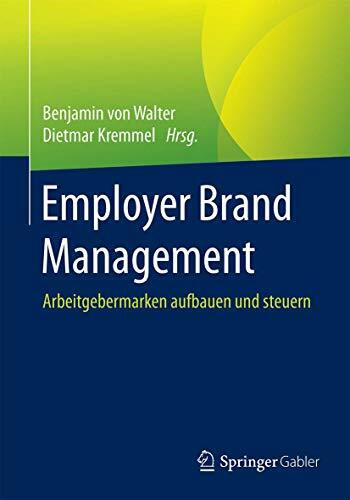 Employer Brand Management: Arbeitgebermarken aufbauen und steuern