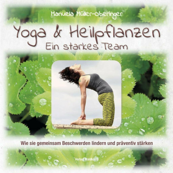 Yoga & Heilpflanzen - Ein starkes Team: Wie sie gemeinsam Beschwerden lindern und präventiv stärken